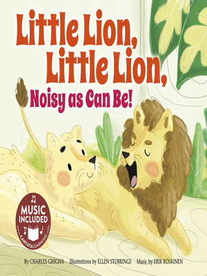 cover image of Little Lion, Little Lion, Noisy as Can Be!